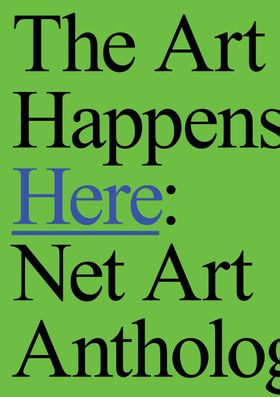 The Art Happens Here: Net Art Anthology