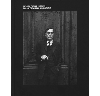 The Art of William S. Burroughs Cut-ups, Cut-ins, Cut-outs ARTBOOK