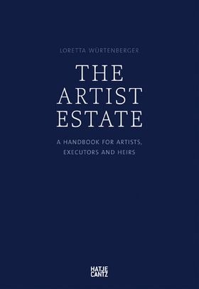 The Artist Estate: A Handbook for Artists, Executors, and Heirs