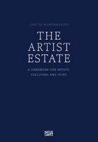 The Artist Estate: A Handbook for Artists, Executors, and Heirs