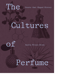 The Cultures of Perfume: Scents that Shaped History