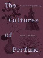 The Cultures of Perfume: Scents that Shaped History