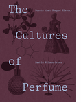 The Cultures of Perfume: Scents that Shaped History