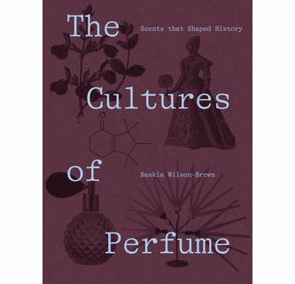 The Cultures of Perfume Scents that Shaped History ARTBOOK