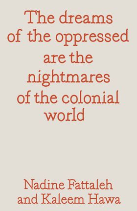 The dreams of the oppressed are the nightmares of the colonial world