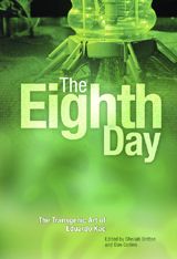 The Eighth Day: The Transgenic Art Of Eduardo Kac