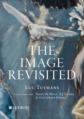 The Image Revisited: Luc Tuymans in Conversation with Hans De Wolf, T.J. Clark & Gottfried Bhm
