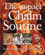 The Impact Of Chaim Soutine: De Kooning, Pollock, Dubuffet, Bacon