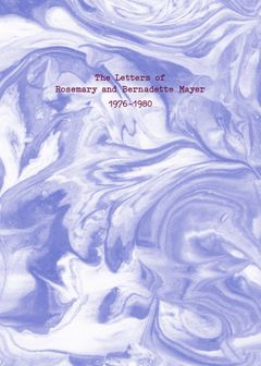 The Letters of Rosemary & Bernadette Mayer, 19761980