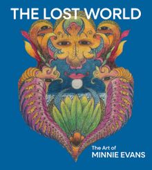 The Lost World: The Art of Minnie Evans