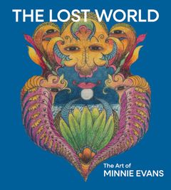 The Lost World: The Art of Minnie Evans