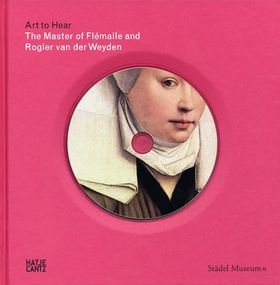 The Master of Flmalle and Rogier van der Weyden: Art to Hear Series