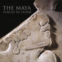 The Maya: Voices in Stone