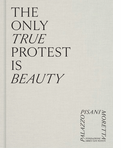 The Only True Protest Is Beauty