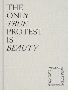 The Only True Protest Is Beauty