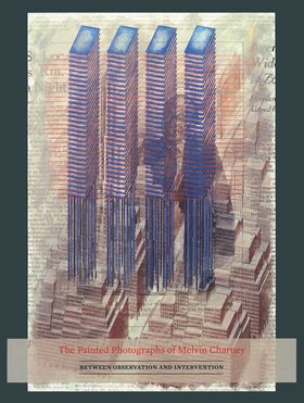 The Painted Photographs of Melvin Charney