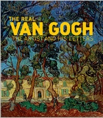The Real Van Gogh: The Artist and His Letters