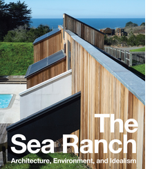 The Sea Ranch: Architecture, Environment, and Idealism