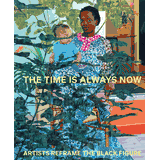 The Time is Always Now: Artists Reframe the Black Figure