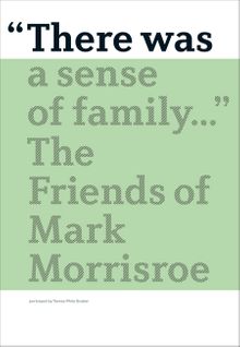There Was a Sense of Family: The Friends of Mark Morrisroe