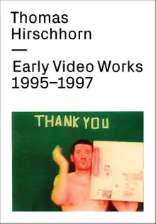 Thomas Hirschhorn: Early Video Works 1995-1997