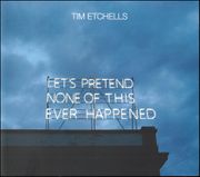 Tim Etchells: Lets Pretend None of this Ever Happened