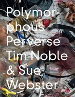 Tim Noble & Sue Webster: Polymorphous Preverse