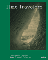 Time Travelers: Photographs from the Gayle Greenhill Collection