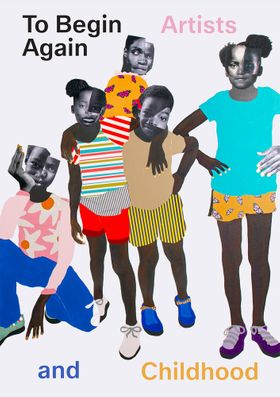 To Begin Again: Artists and Childhood
