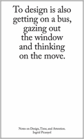 To Design Is also Getting on a Bus, Gazing out the Window and Thinking on the Move