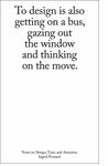 To Design Is also Getting on a Bus, Gazing out the Window and Thinking on the Move