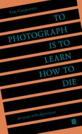 To Photograph Is to Learn How to Die