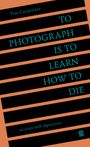 To Photograph Is to Learn How to Die