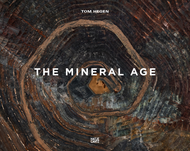 Tom Hegen: The Mineral Age