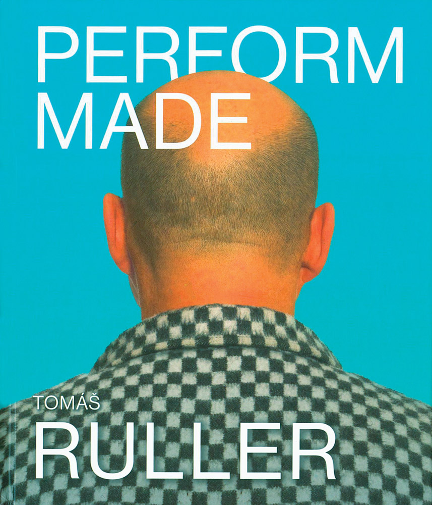 Tomáš Ruller: Perform Made - ARTBOOK|D.A.P.