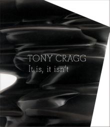 Tony Cragg: It Is, It Isnt
