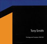 Tony Smith: Paintings And Sculpture, 1960-1965