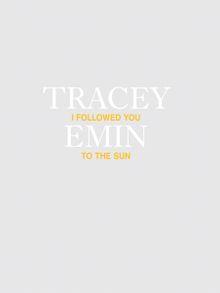 Tracey Emin: I Followed You to the Sun