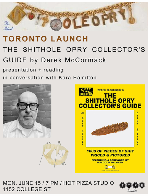 Type Books presents Derek McCormack and Kara Hamilton for the Toronto launch of 'The Shithole Opry Collector�s Guide'