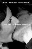 Ulay / Marina Abramovic: Love. Hate. Forgiveness