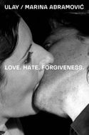 Ulay / Marina Abramovic: Love. Hate. Forgiveness