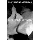 Ulay / Marina Abramovic: Love. Hate. Forgiveness