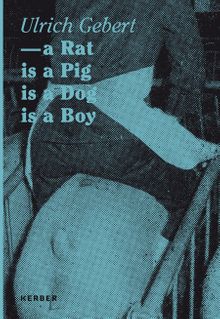 Ulrich Gebert: A Rat Is A Pig Is A Dog Is A Boy