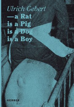 Ulrich Gebert: A Rat Is A Pig Is A Dog Is A Boy