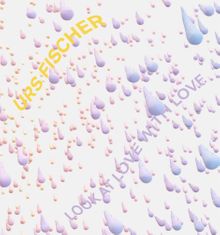 Urs Fischer: Look at Love with Love