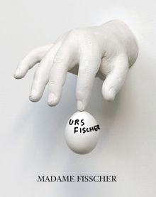 Urs Fischer: Madame Fisscher