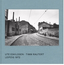 Ute Eskildsen & Timm Rautert: Leipzig 1972