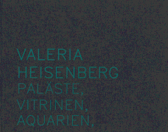 Valeria Heisenberg: Palste, Vitrinen, Aquarien