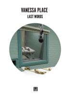 Vanessa Place: Last Words