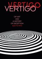 Vertigo: Op Art and a History of Deception 1520 to 1970